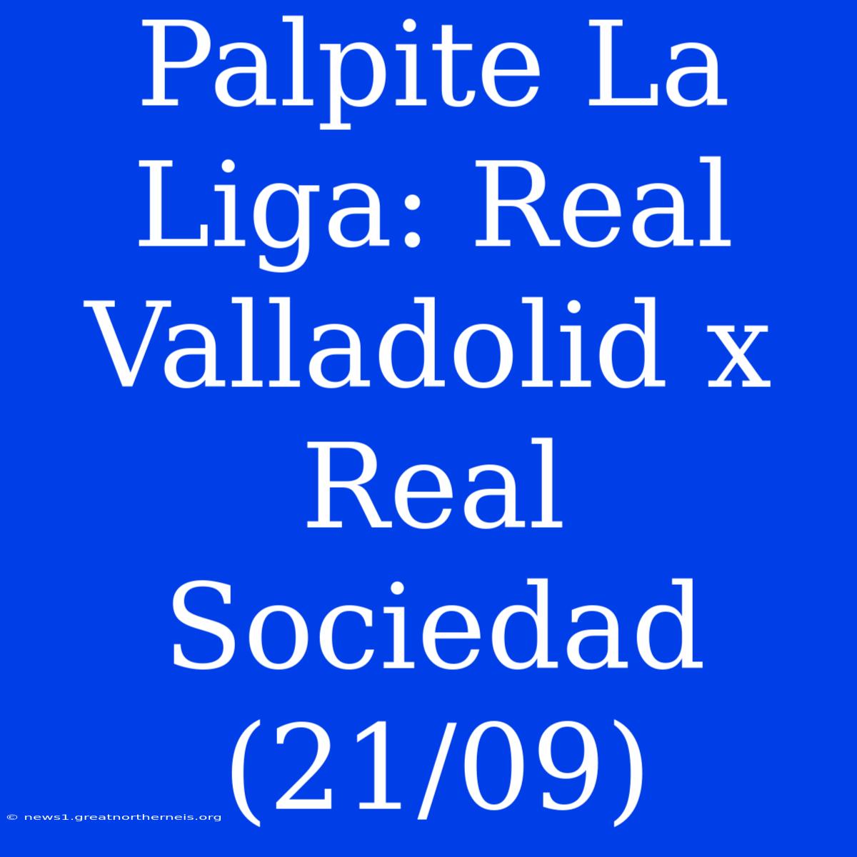 Palpite La Liga: Real Valladolid X Real Sociedad (21/09)