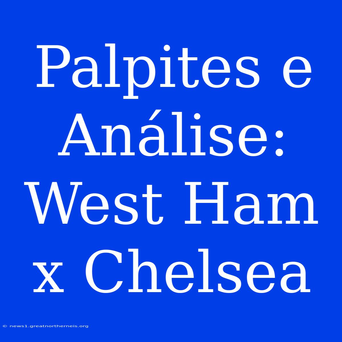 Palpites E Análise: West Ham X Chelsea