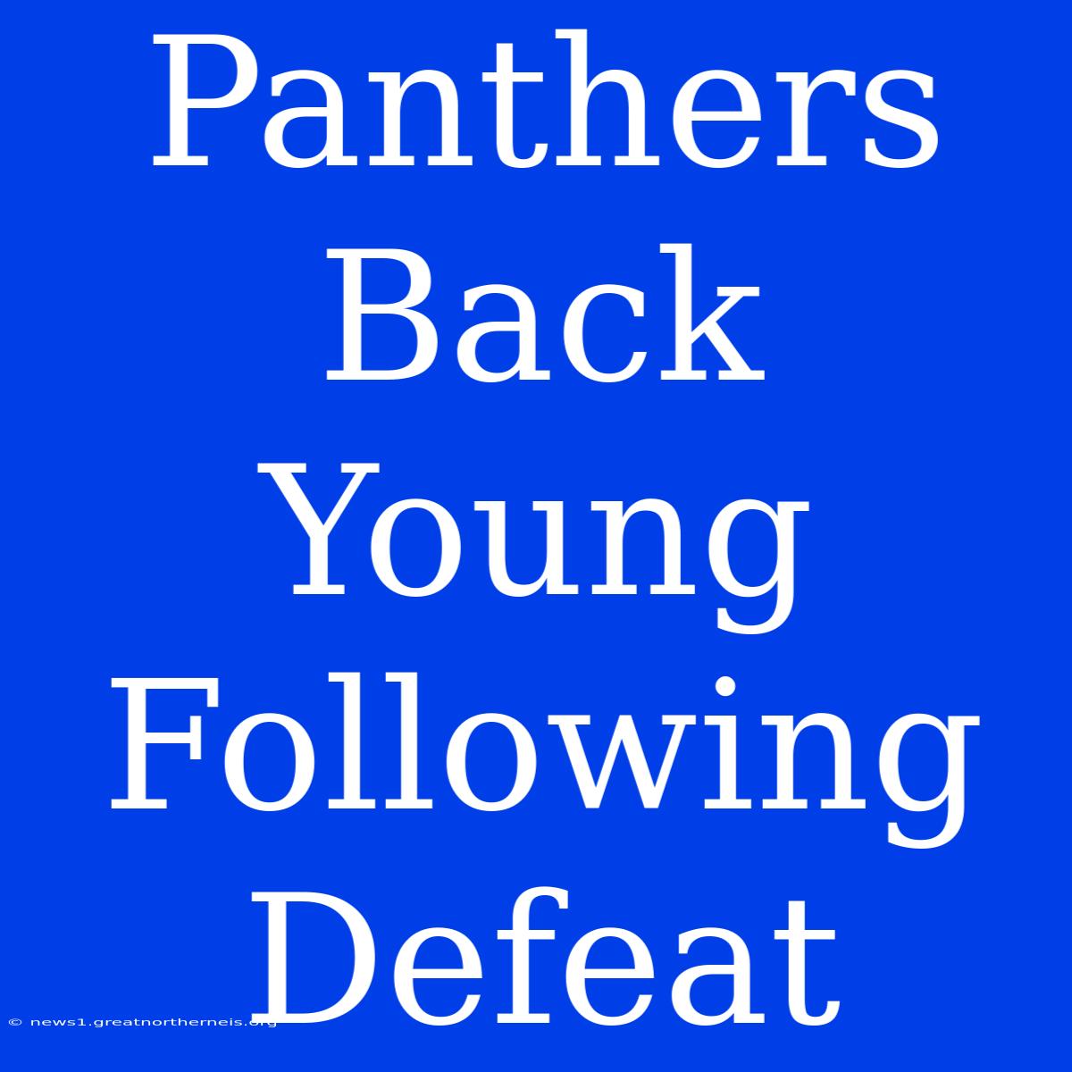 Panthers Back Young Following Defeat