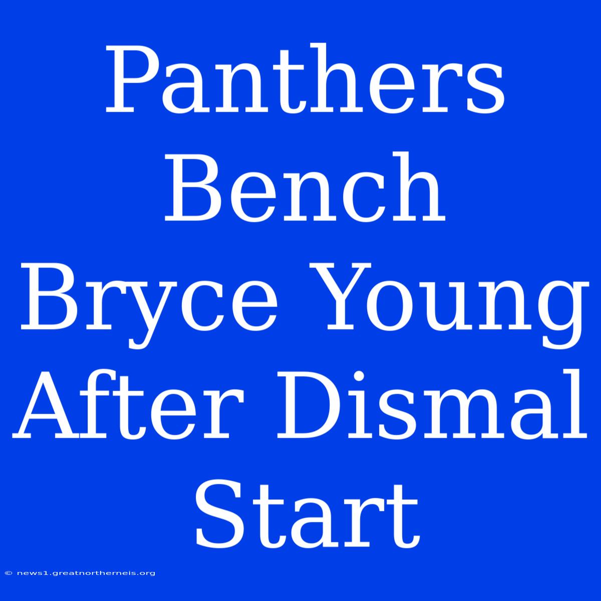 Panthers Bench Bryce Young After Dismal Start