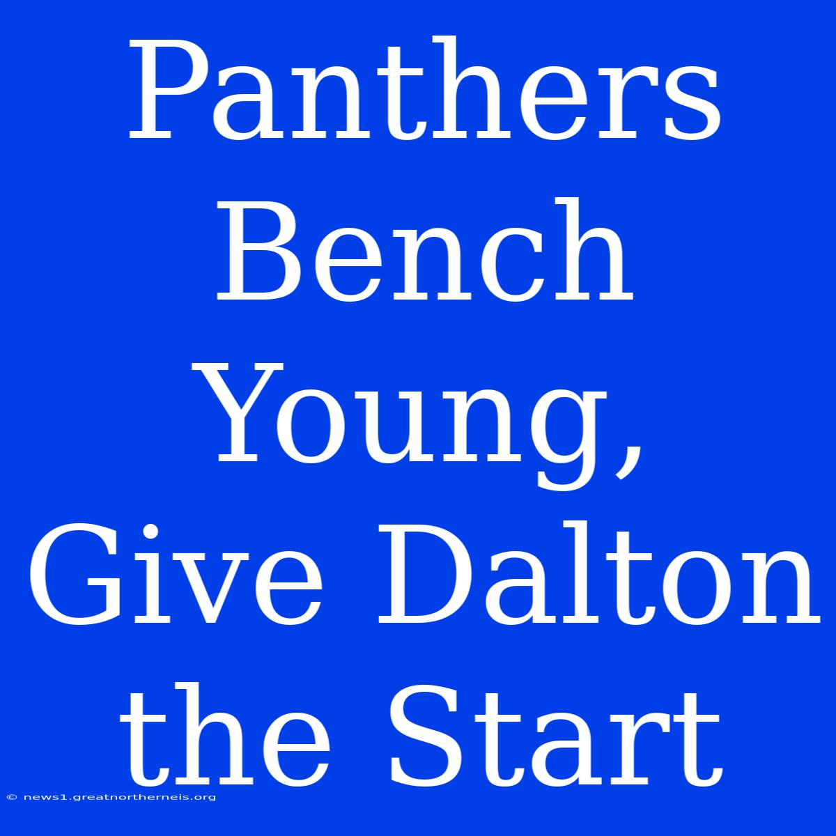 Panthers Bench Young, Give Dalton The Start