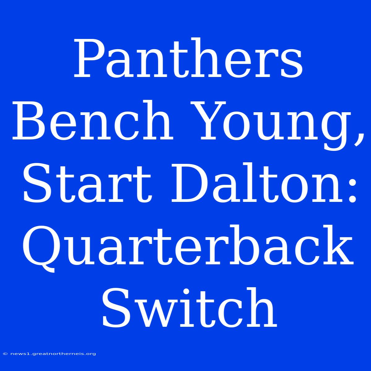 Panthers Bench Young, Start Dalton: Quarterback Switch