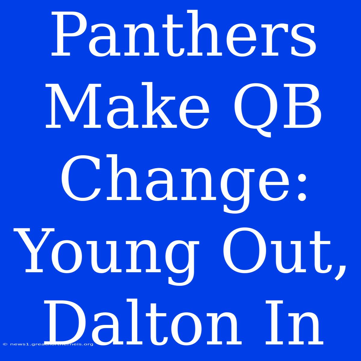 Panthers Make QB Change: Young Out, Dalton In