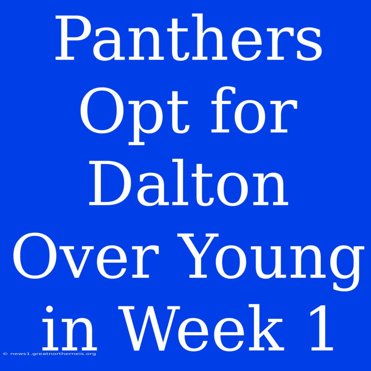 Panthers Opt For Dalton Over Young In Week 1