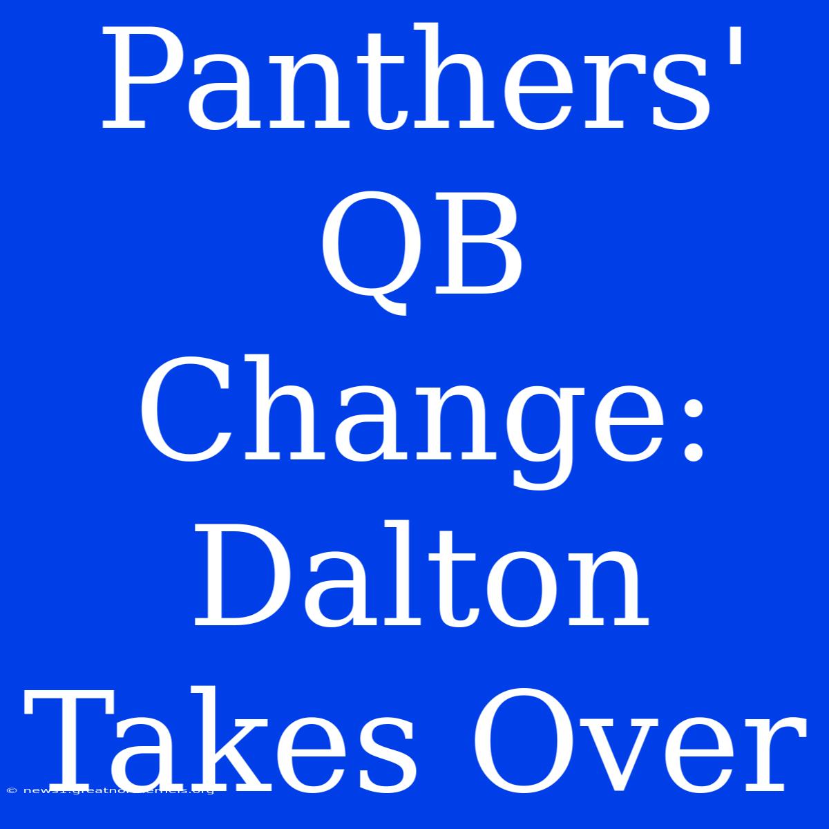 Panthers' QB Change: Dalton Takes Over