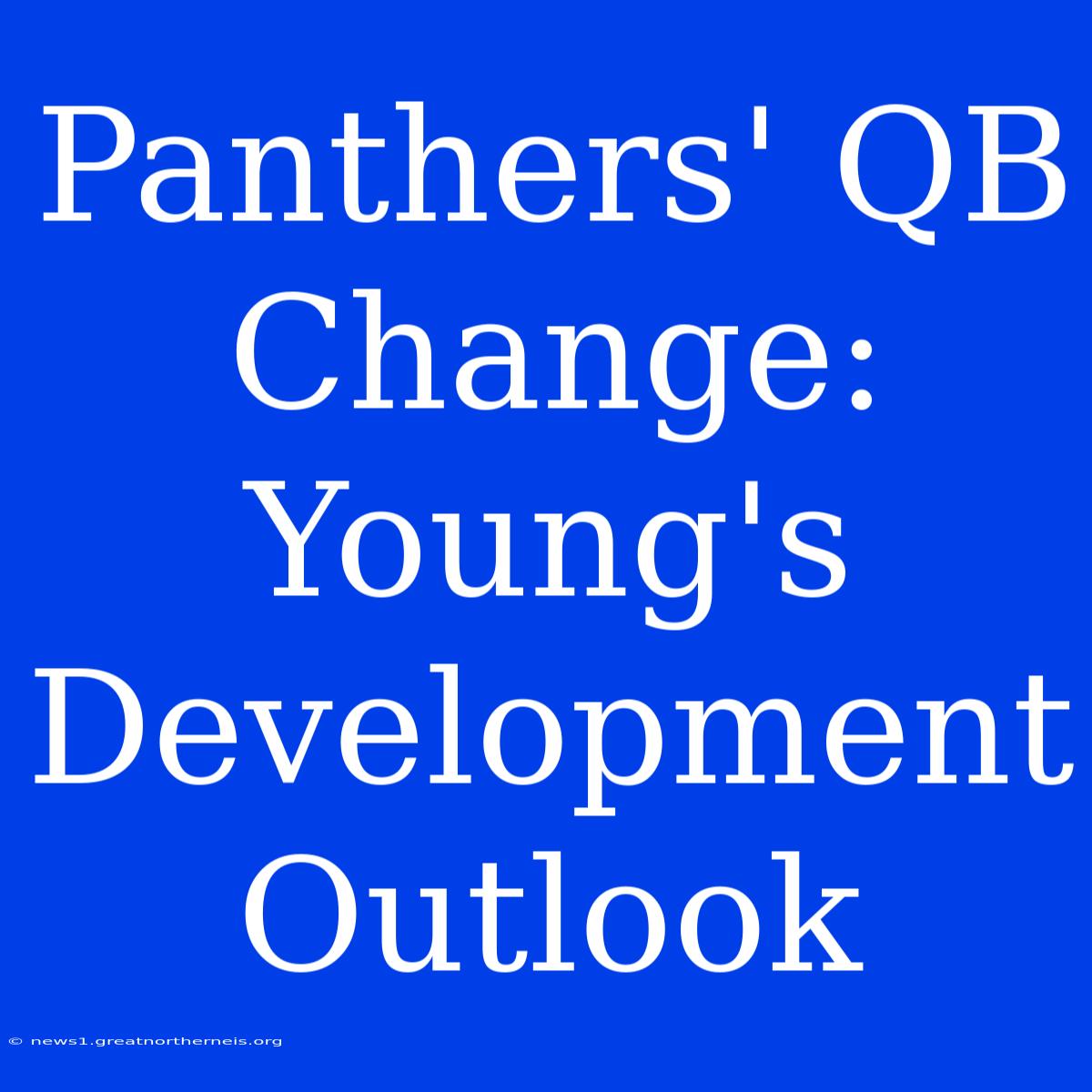 Panthers' QB Change: Young's Development Outlook