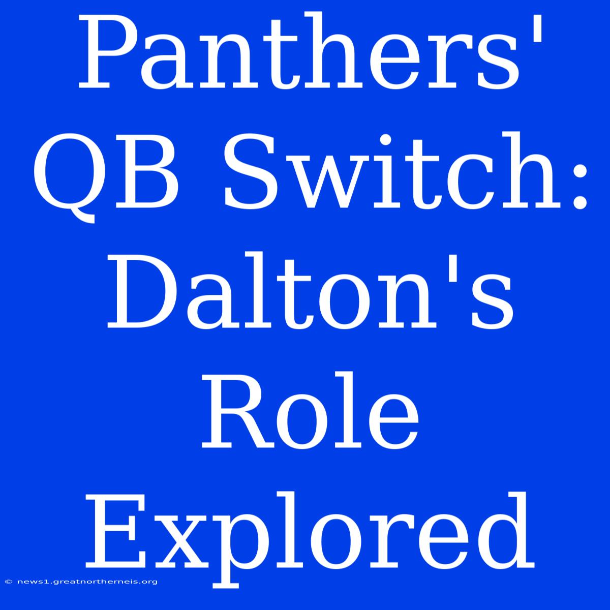 Panthers' QB Switch: Dalton's Role Explored