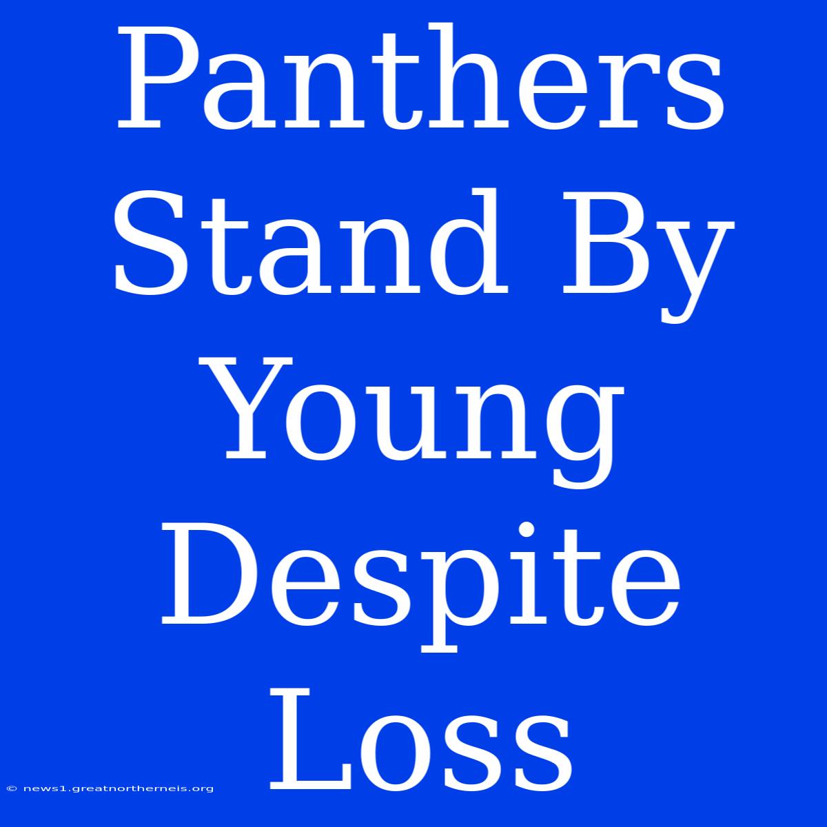 Panthers Stand By Young Despite Loss