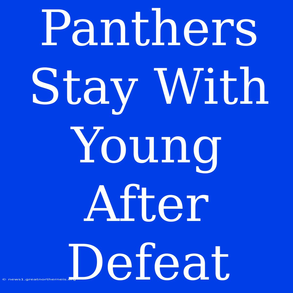 Panthers Stay With Young After Defeat