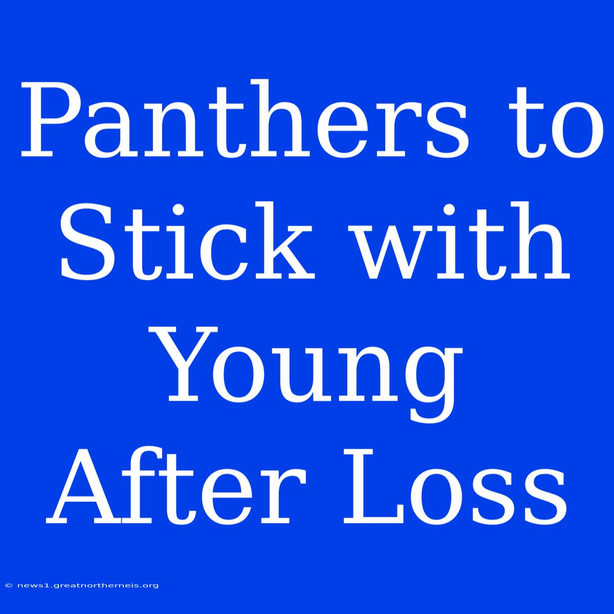 Panthers To Stick With Young After Loss