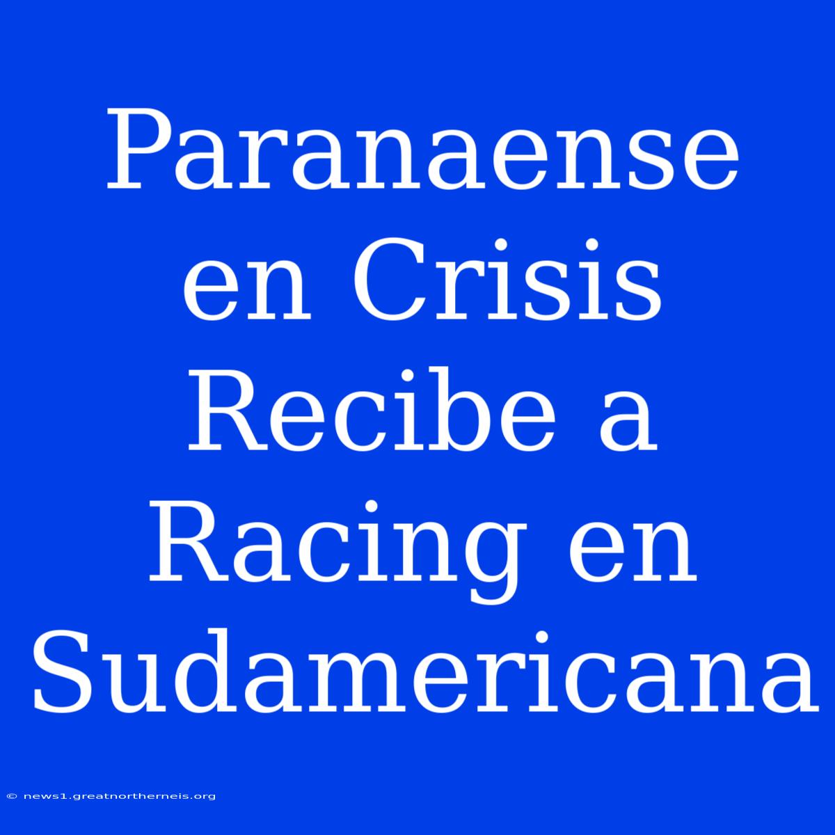 Paranaense En Crisis Recibe A Racing En Sudamericana