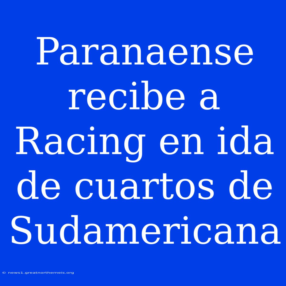 Paranaense Recibe A Racing En Ida De Cuartos De Sudamericana