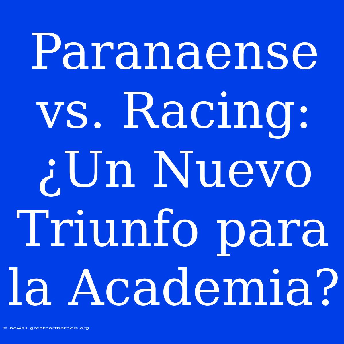 Paranaense Vs. Racing: ¿Un Nuevo Triunfo Para La Academia?