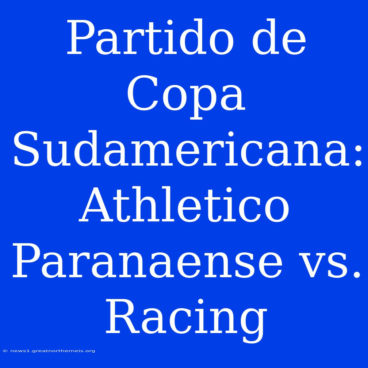 Partido De Copa Sudamericana: Athletico Paranaense Vs. Racing