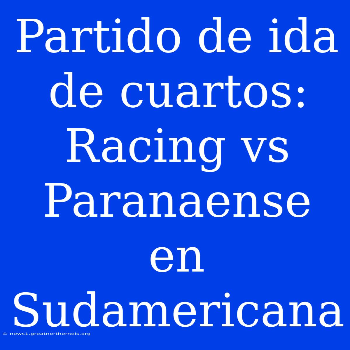 Partido De Ida De Cuartos: Racing Vs Paranaense En Sudamericana