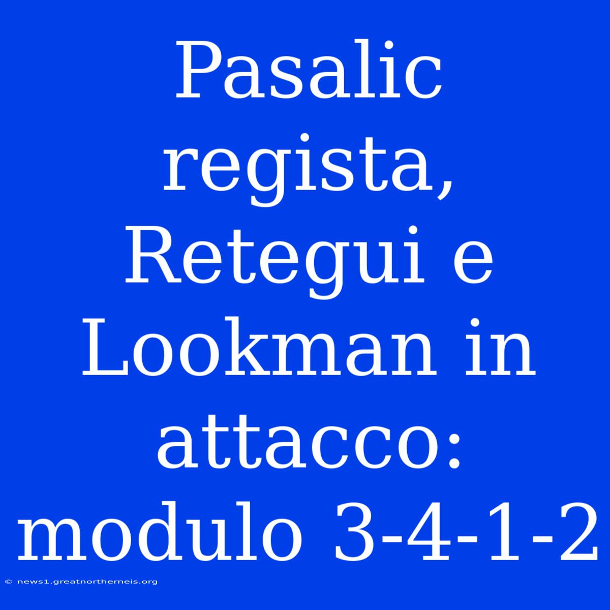 Pasalic Regista, Retegui E Lookman In Attacco: Modulo 3-4-1-2