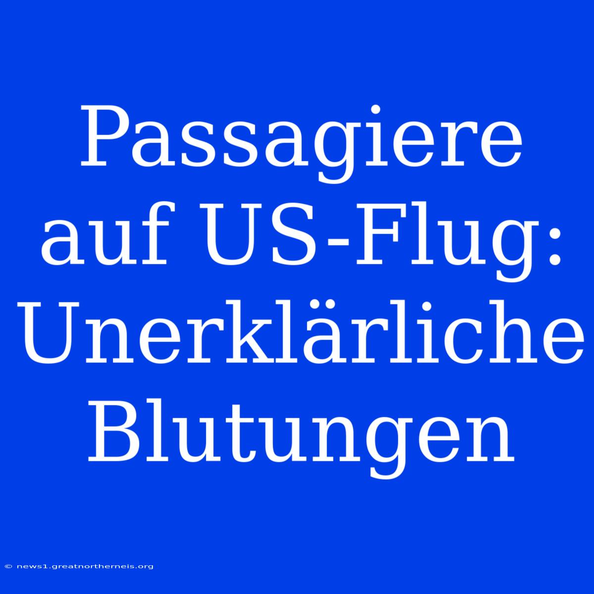 Passagiere Auf US-Flug: Unerklärliche Blutungen