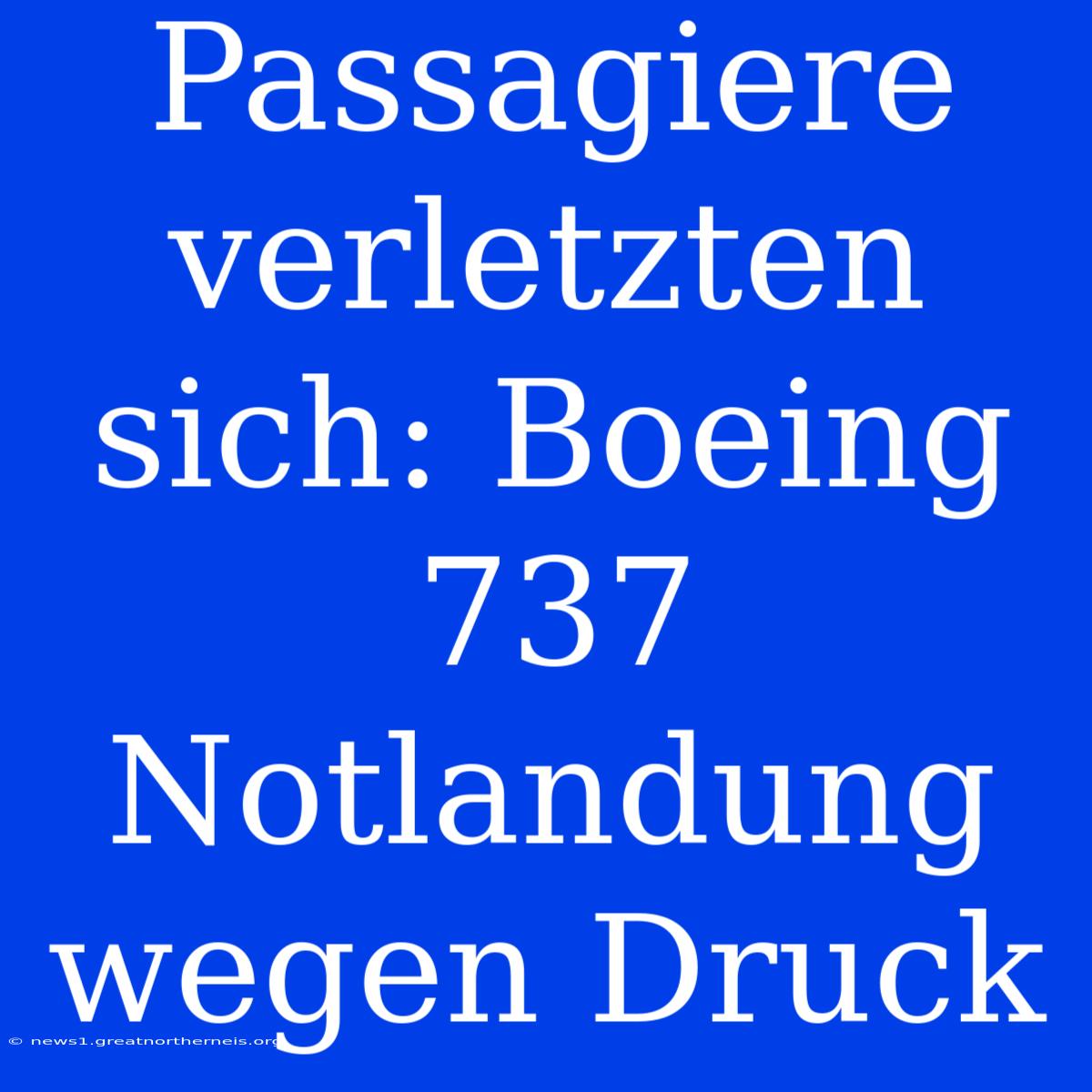 Passagiere Verletzten Sich: Boeing 737 Notlandung Wegen Druck