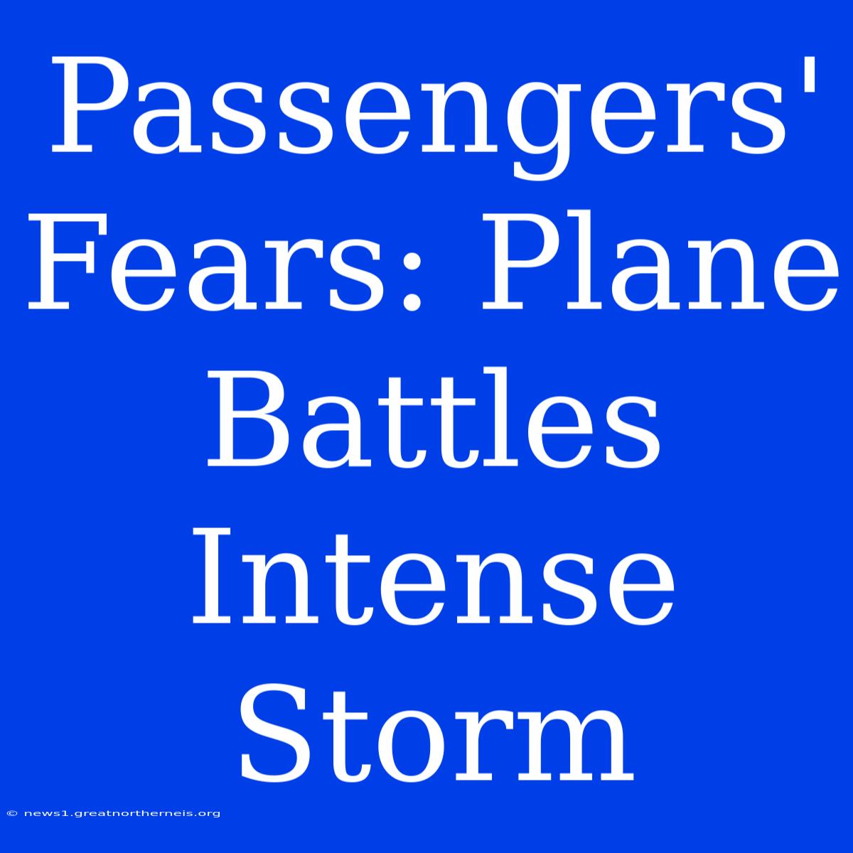 Passengers' Fears: Plane Battles Intense Storm