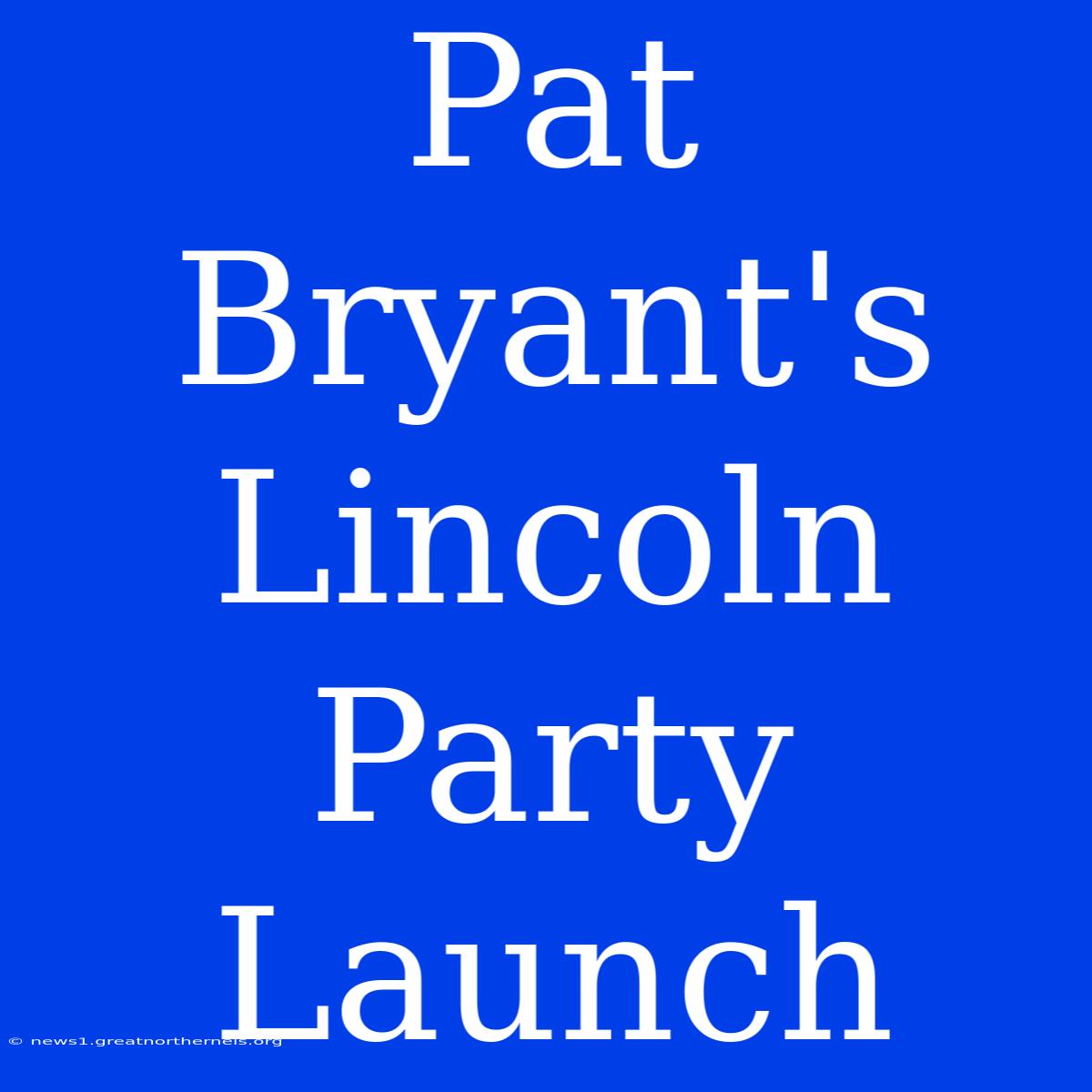 Pat Bryant's Lincoln Party Launch