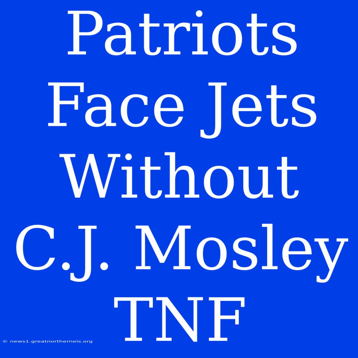 Patriots Face Jets Without C.J. Mosley TNF