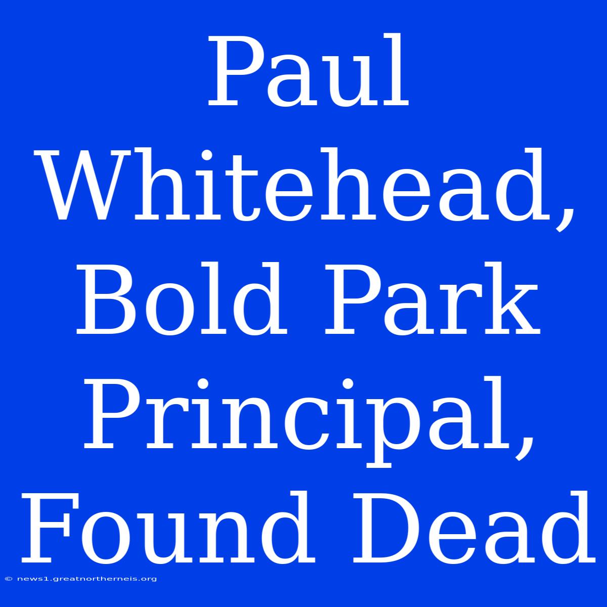 Paul Whitehead, Bold Park Principal, Found Dead