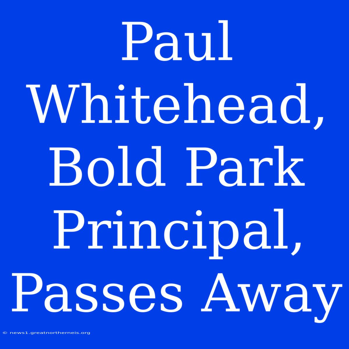 Paul Whitehead, Bold Park Principal, Passes Away