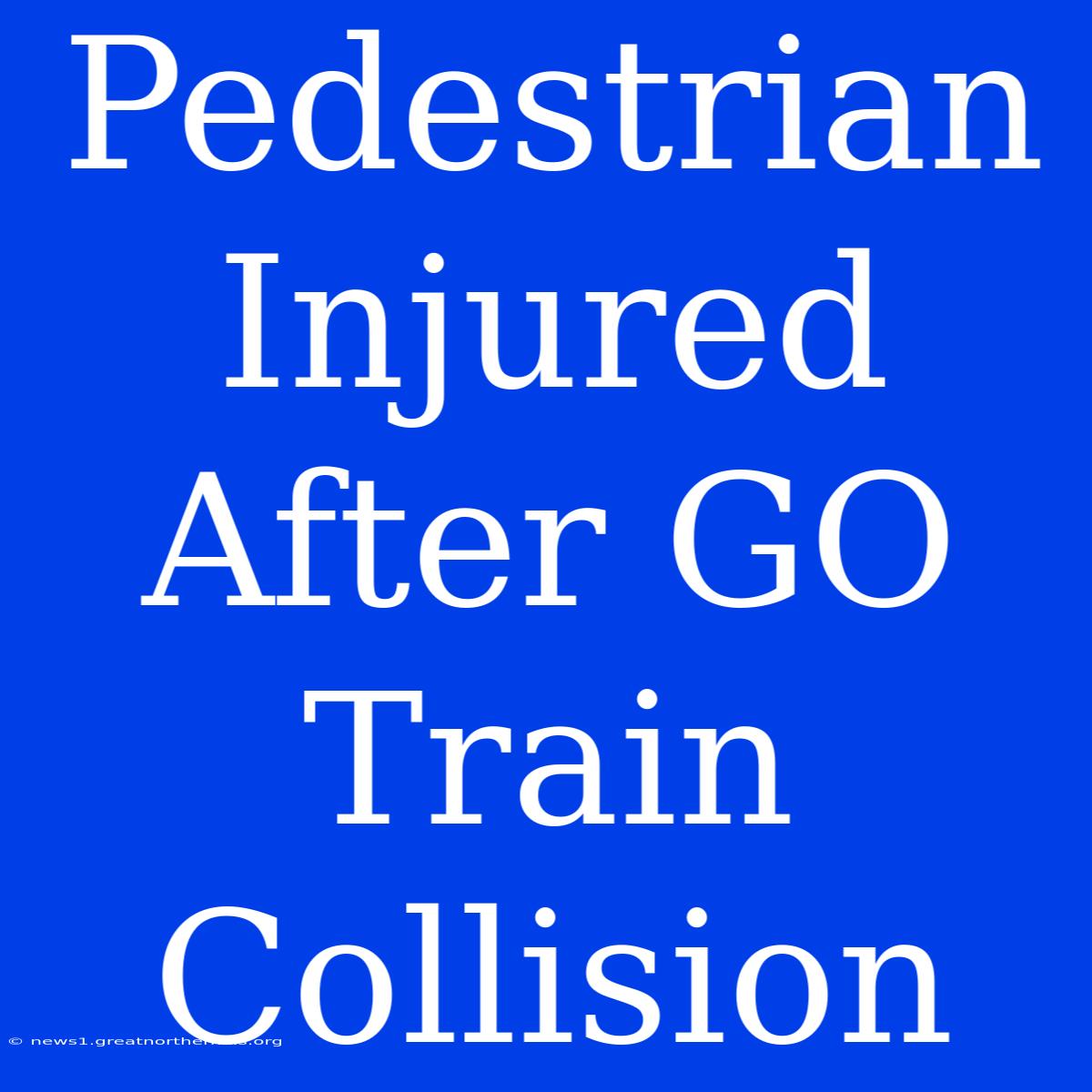 Pedestrian Injured After GO Train Collision