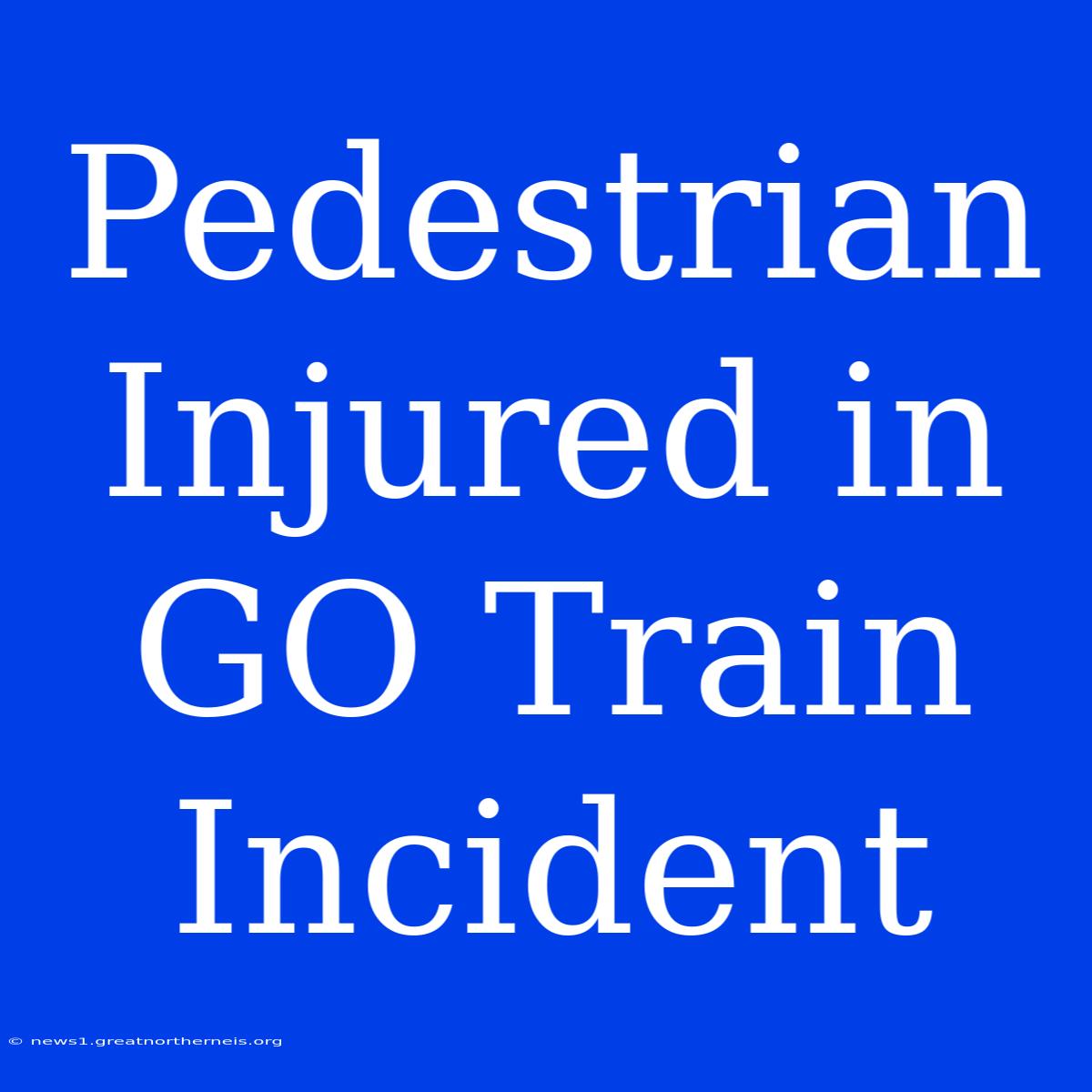 Pedestrian Injured In GO Train Incident