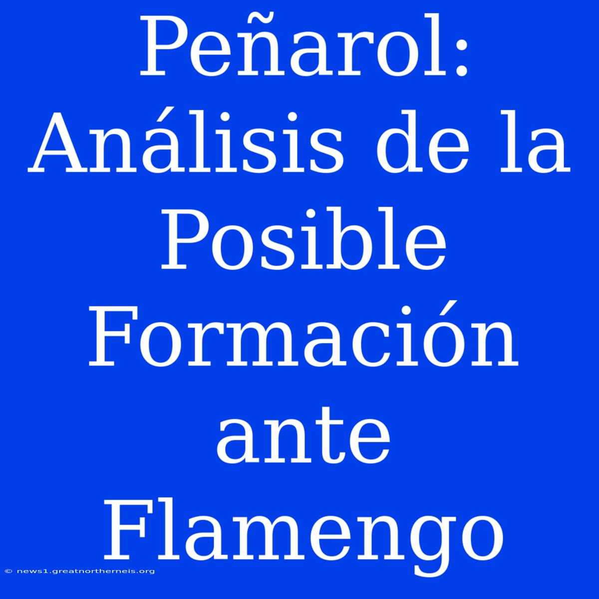 Peñarol: Análisis De La Posible Formación Ante Flamengo