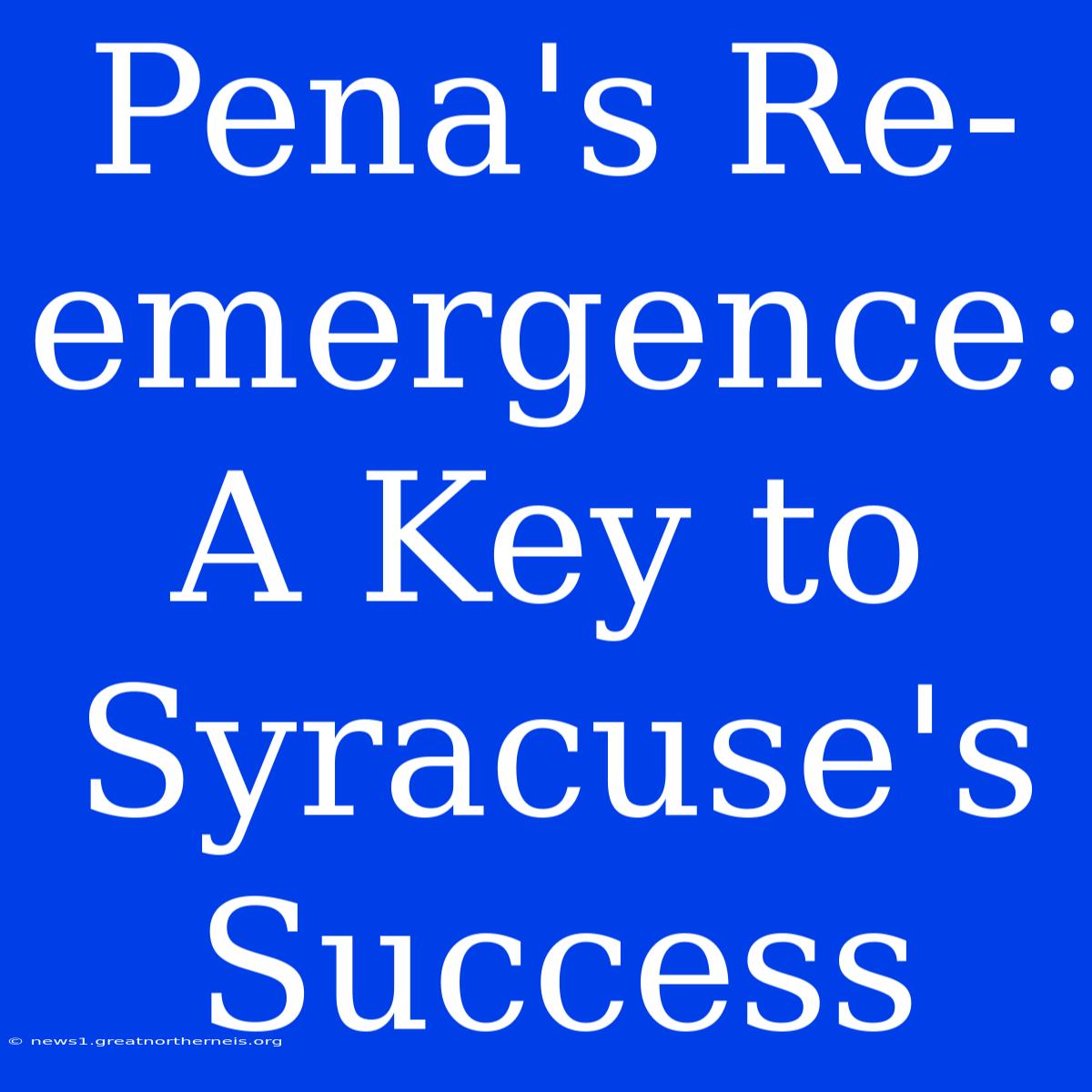 Pena's Re-emergence: A Key To Syracuse's Success