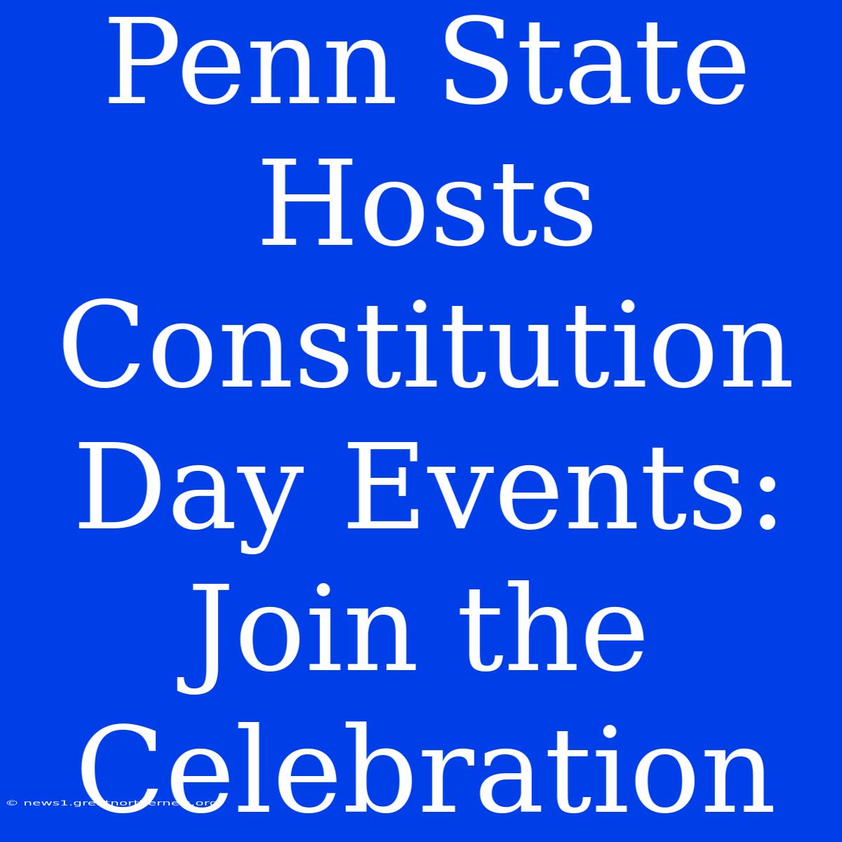 Penn State Hosts Constitution Day Events: Join The Celebration