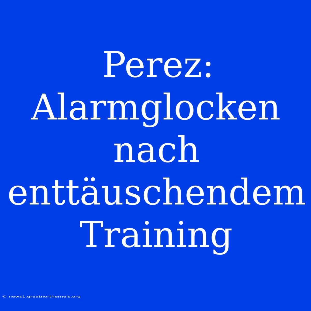 Perez: Alarmglocken Nach Enttäuschendem Training