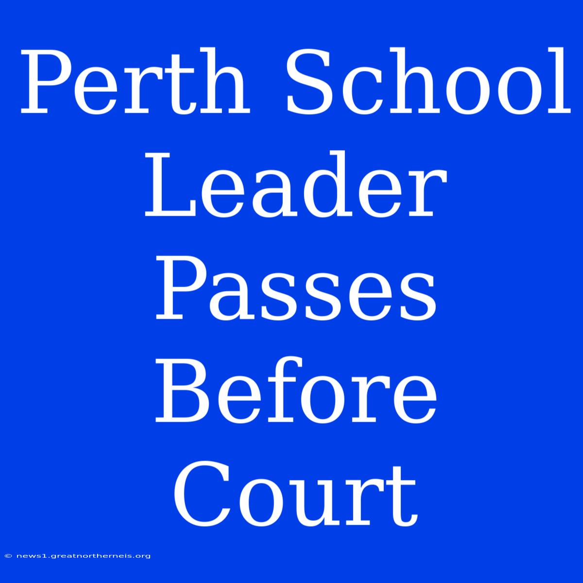 Perth School Leader Passes Before Court