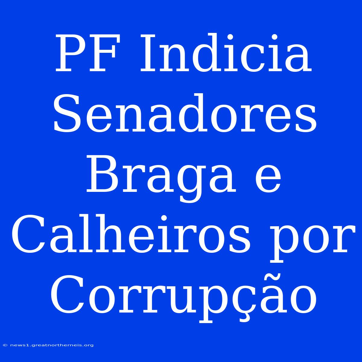 PF Indicia Senadores Braga E Calheiros Por Corrupção