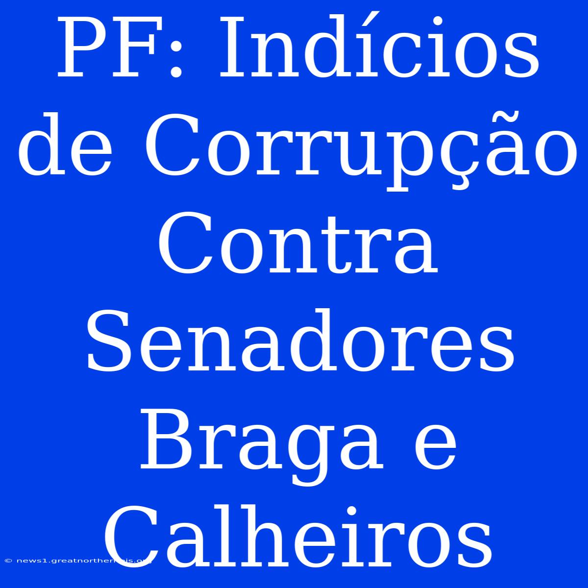 PF: Indícios De Corrupção Contra Senadores Braga E Calheiros