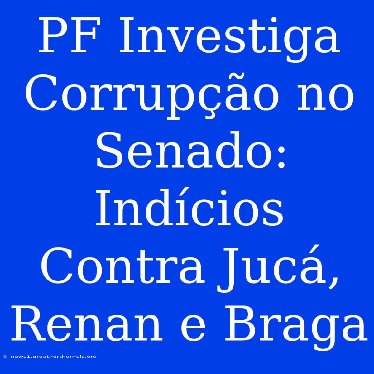 PF Investiga Corrupção No Senado: Indícios Contra Jucá, Renan E Braga