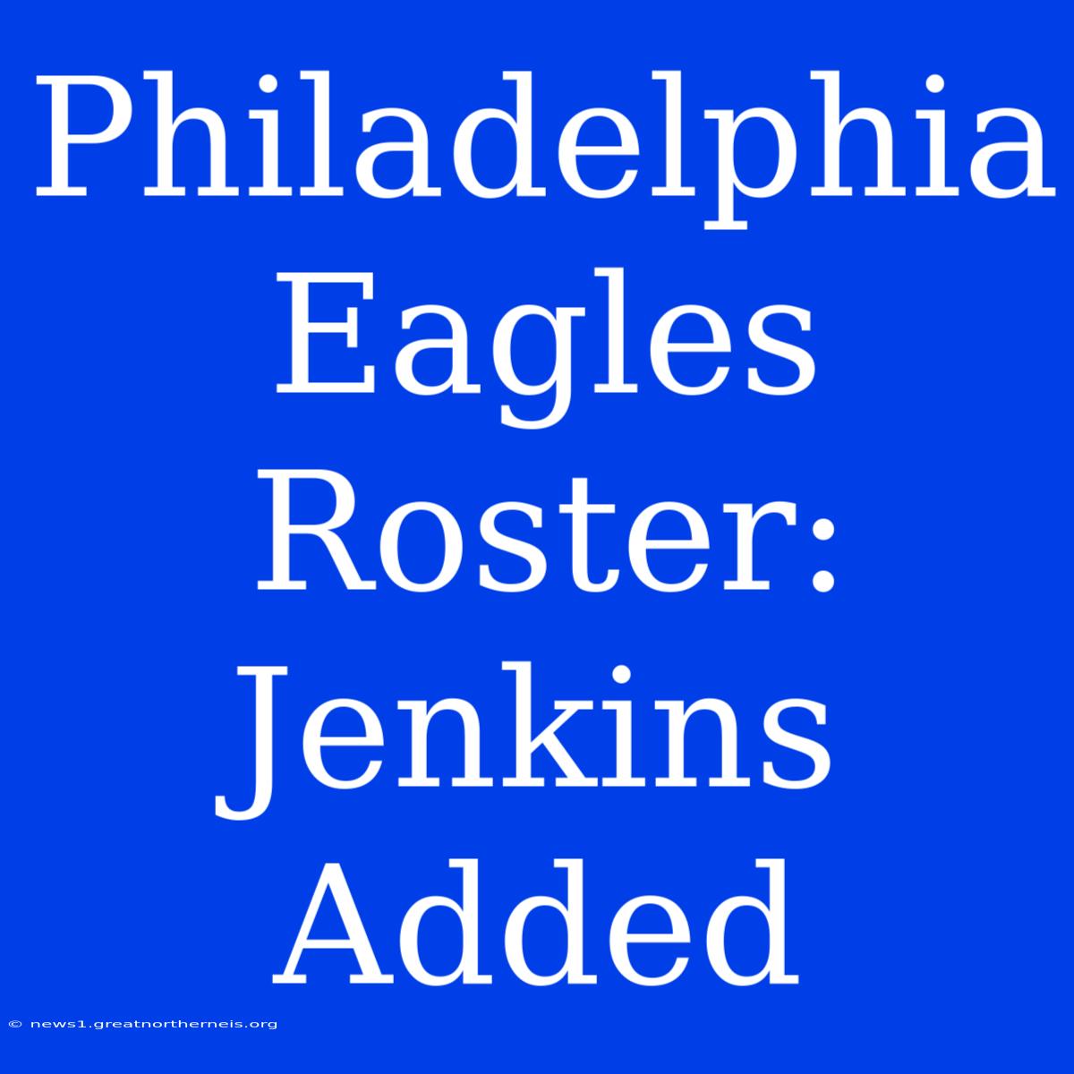 Philadelphia Eagles Roster: Jenkins Added