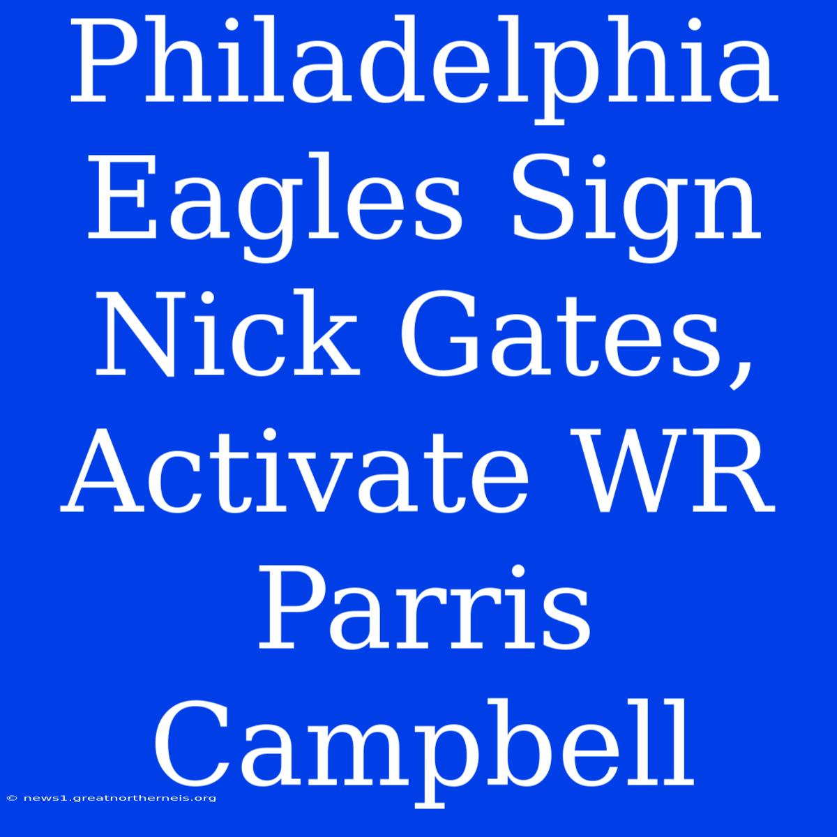 Philadelphia Eagles Sign Nick Gates, Activate WR Parris Campbell