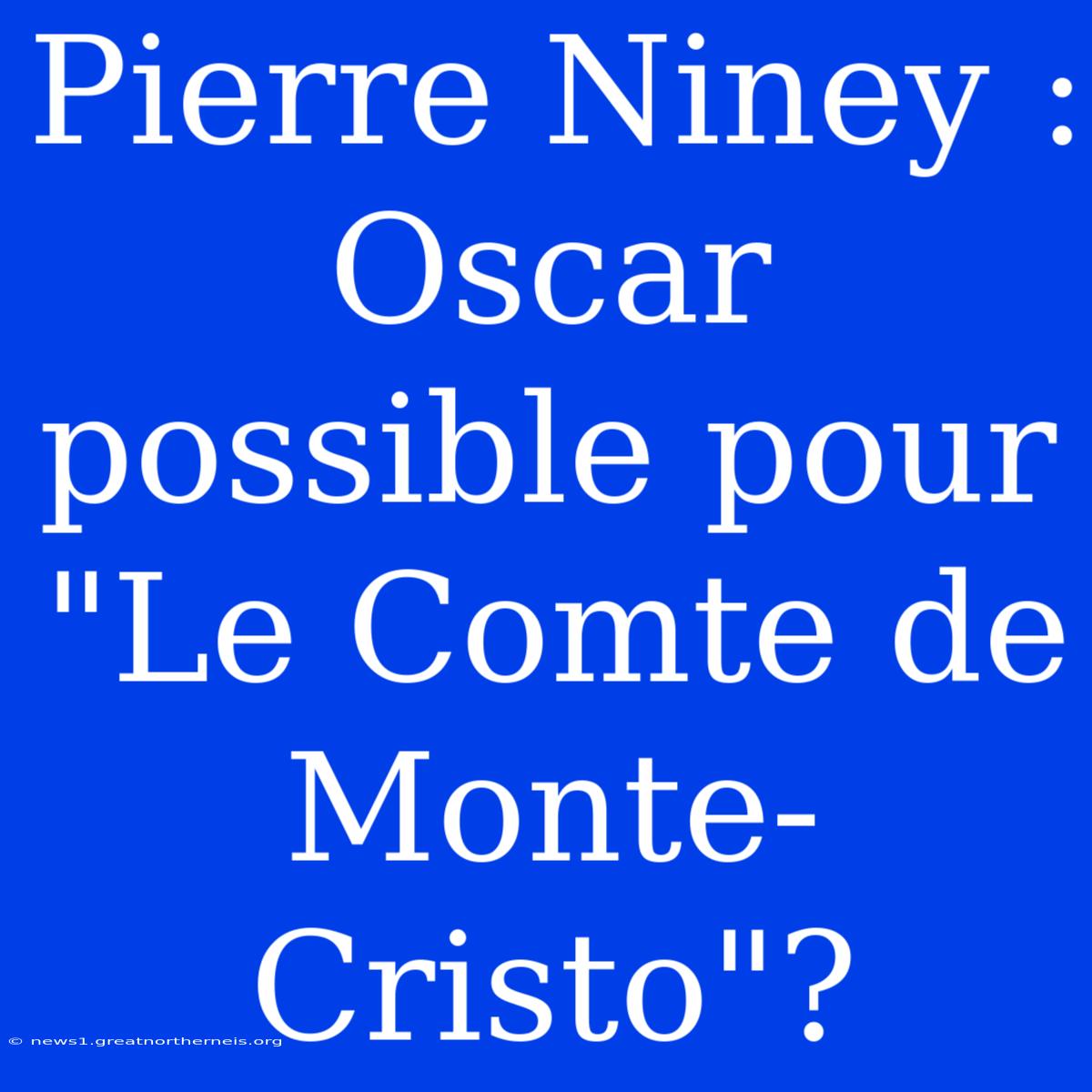 Pierre Niney :  Oscar Possible Pour 