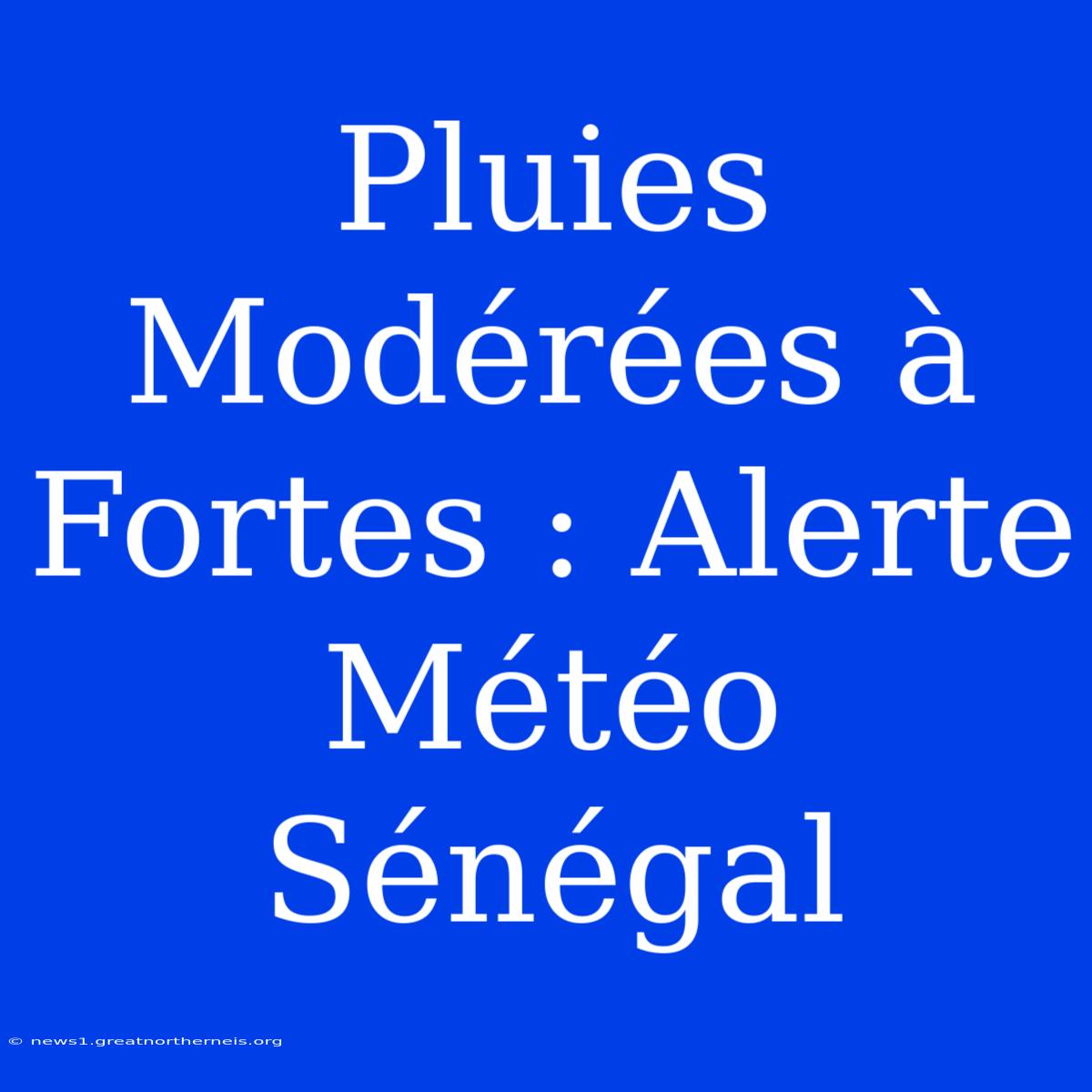 Pluies Modérées À Fortes : Alerte Météo Sénégal