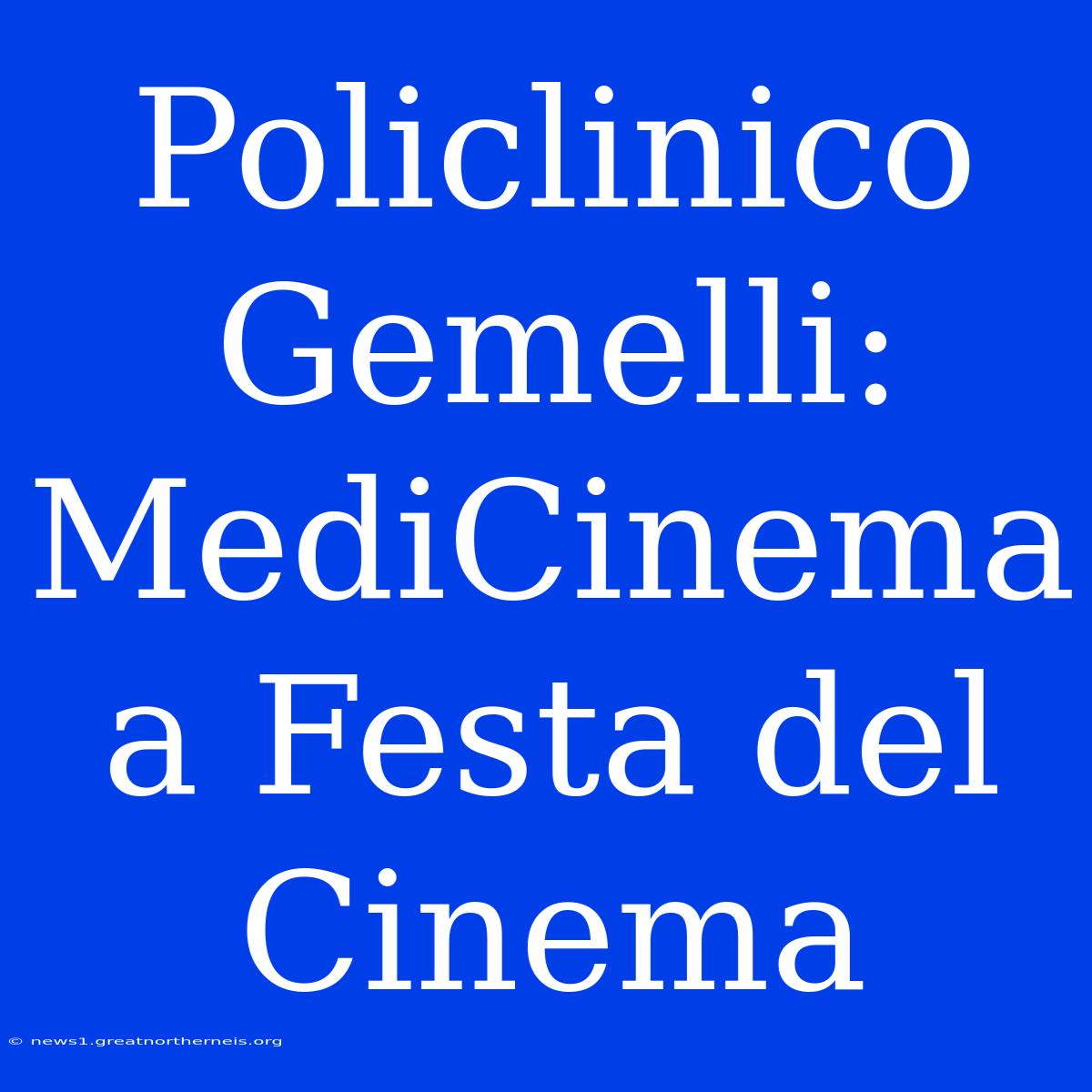 Policlinico Gemelli: MediCinema A Festa Del Cinema