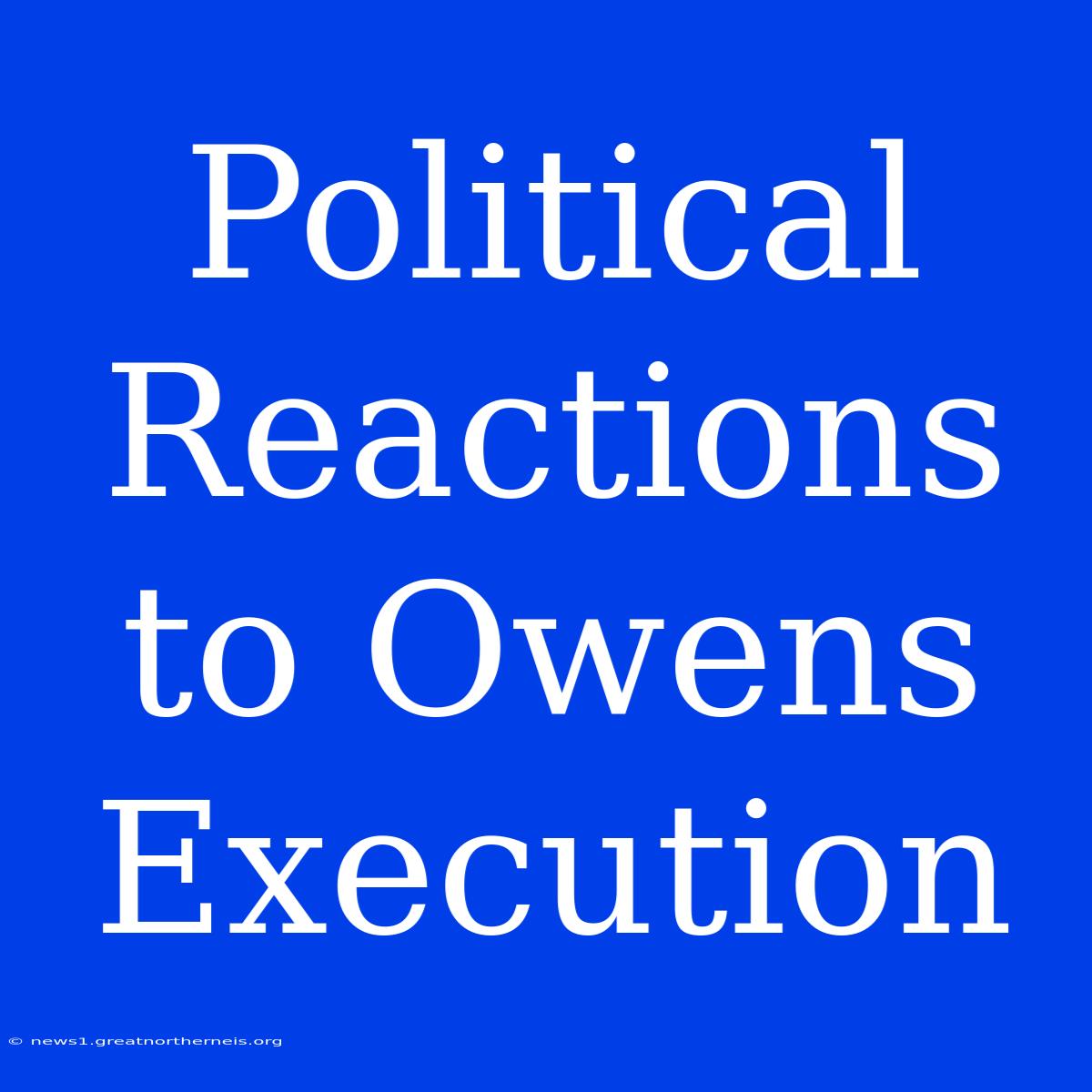 Political Reactions To Owens Execution