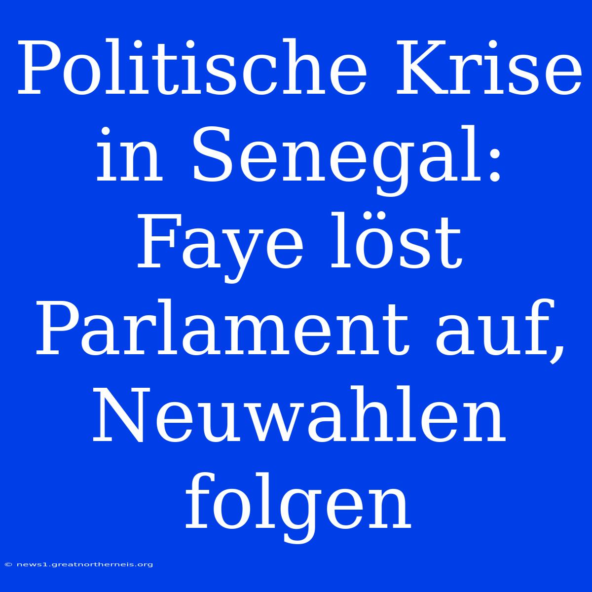 Politische Krise In Senegal: Faye Löst Parlament Auf, Neuwahlen Folgen