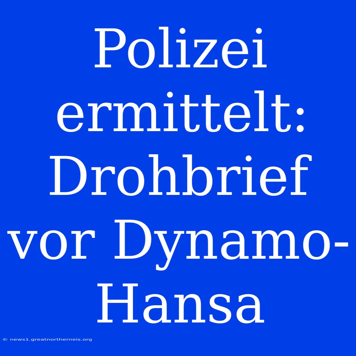 Polizei Ermittelt: Drohbrief Vor Dynamo-Hansa