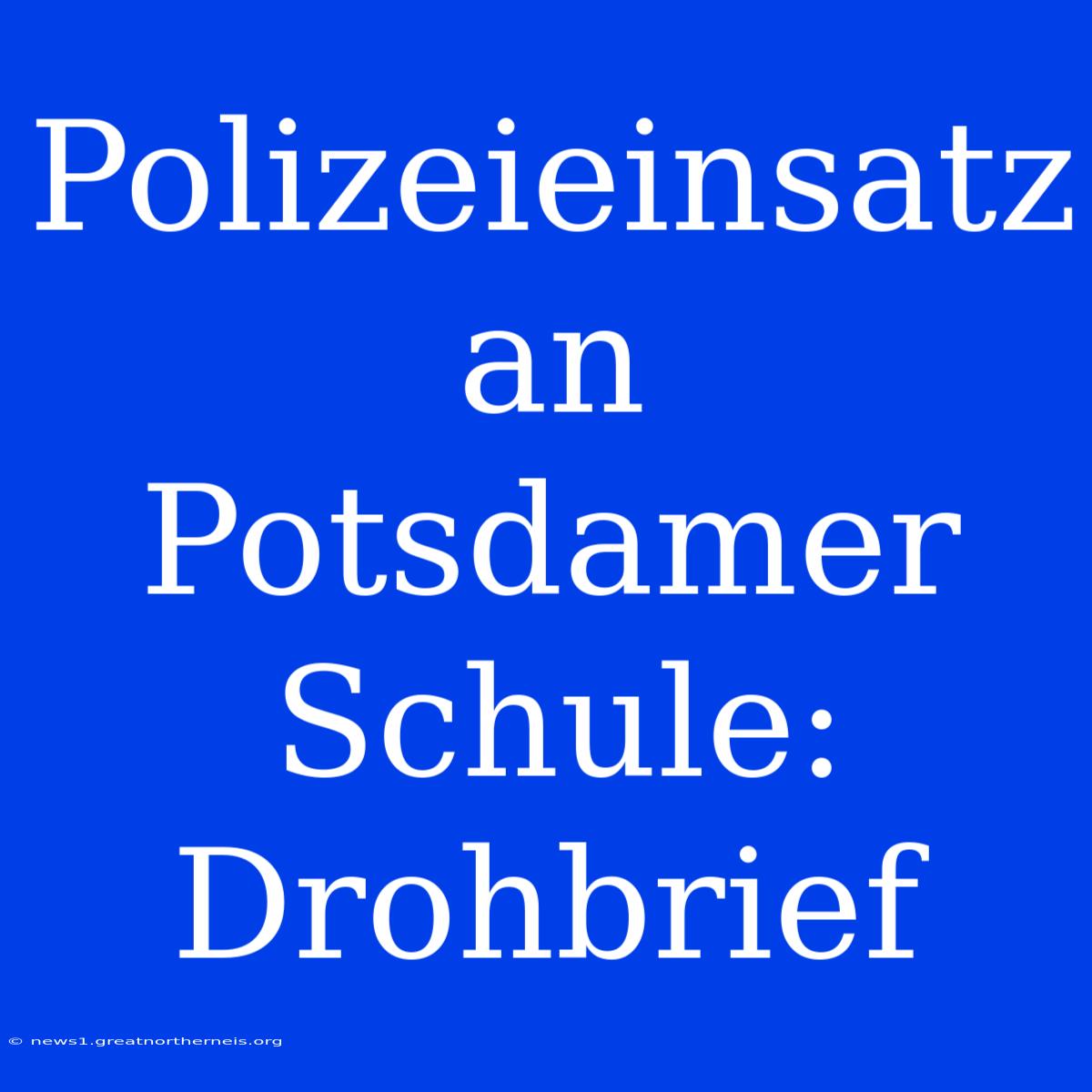 Polizeieinsatz An Potsdamer Schule: Drohbrief