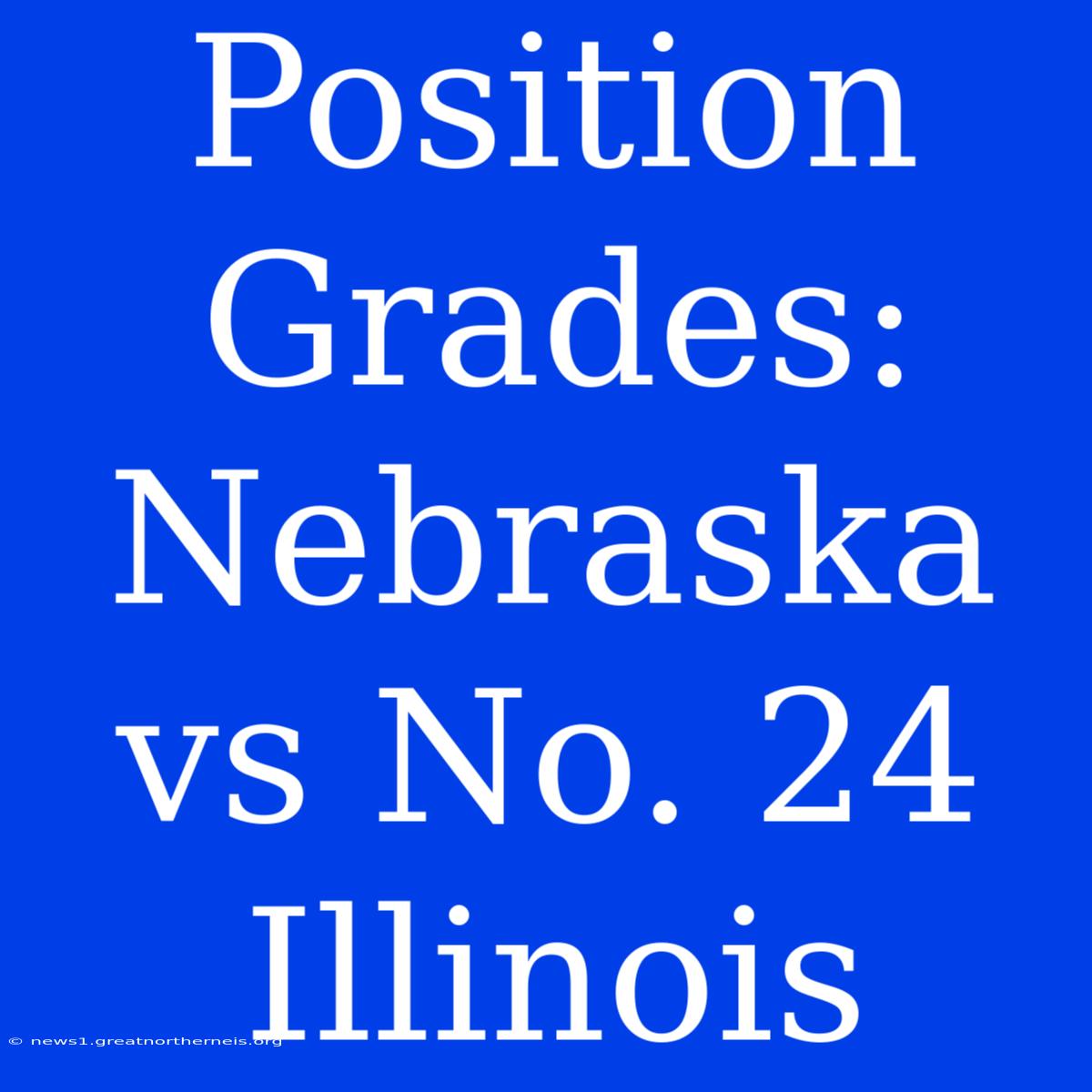 Position Grades: Nebraska Vs No. 24 Illinois