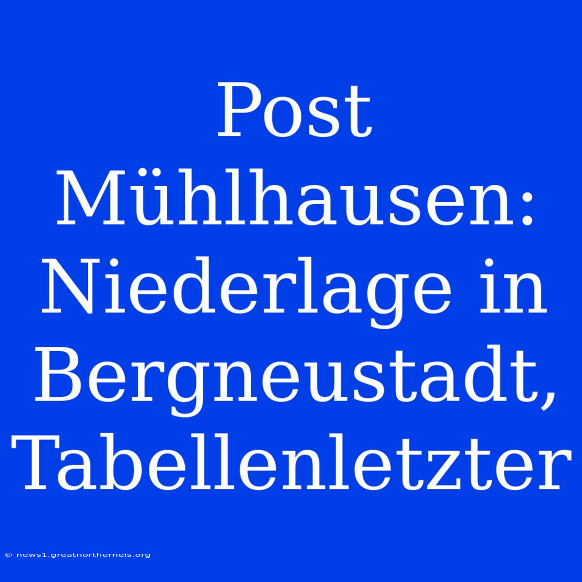 Post Mühlhausen: Niederlage In Bergneustadt, Tabellenletzter