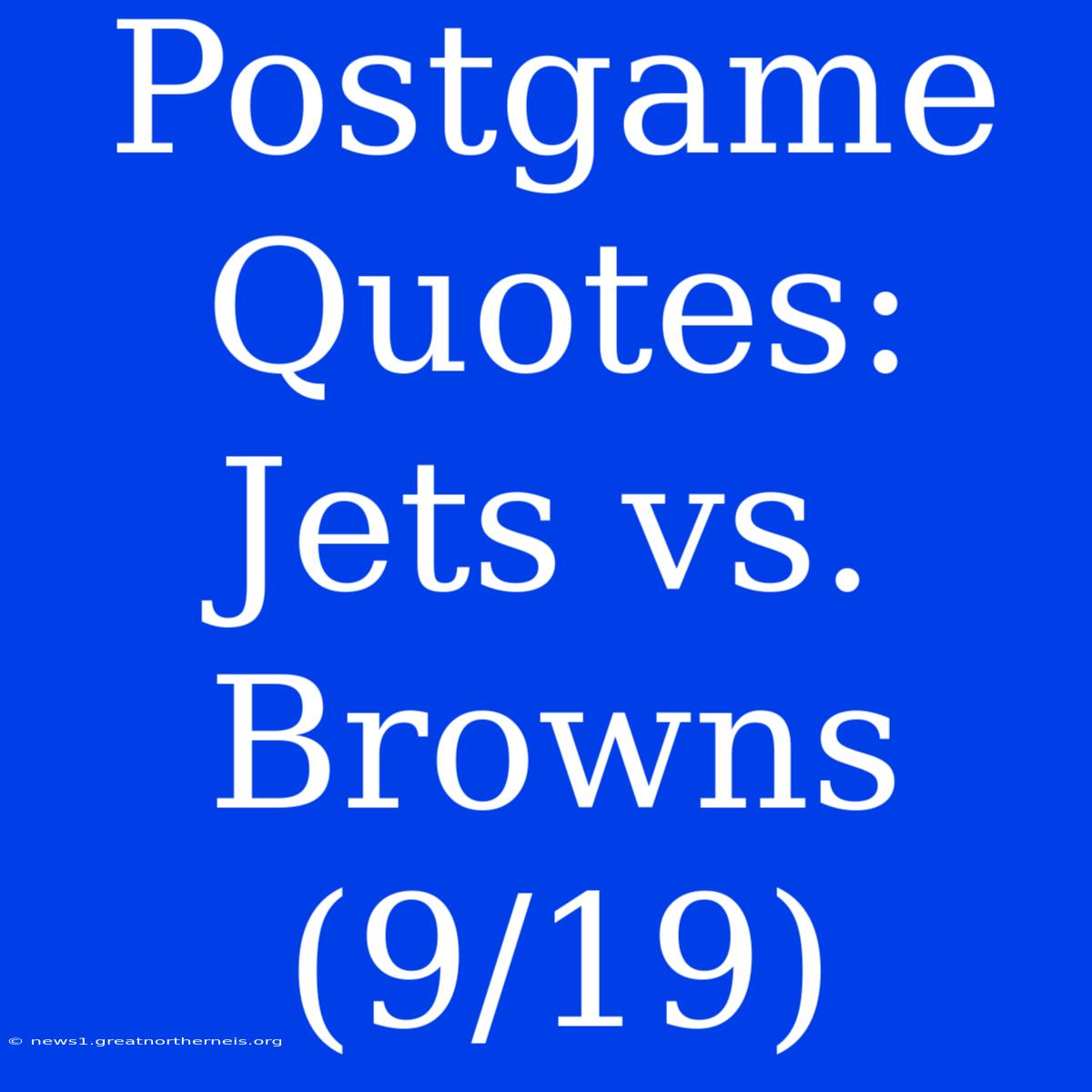 Postgame Quotes: Jets Vs. Browns (9/19)