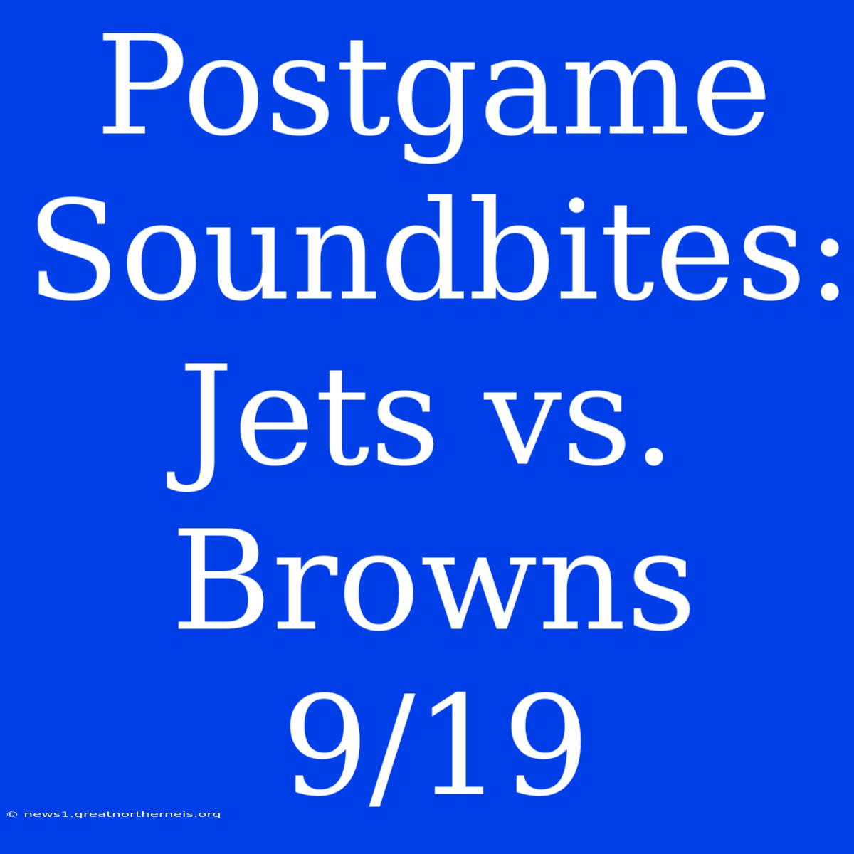 Postgame Soundbites: Jets Vs. Browns 9/19